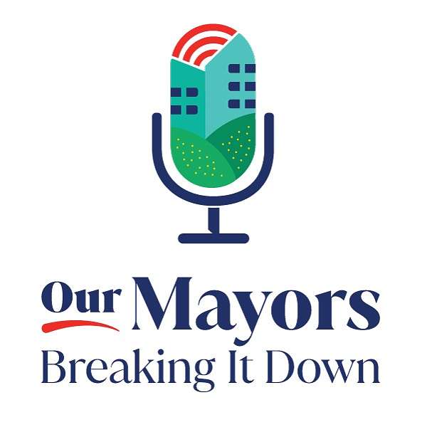 Our Mayors Breaking it Down  Podcast Artwork Image