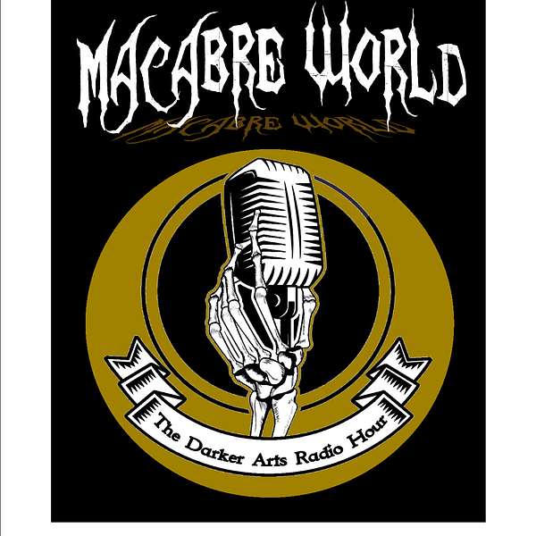 Macabre World- The Darker Arts Radio Hour Podcast Artwork Image