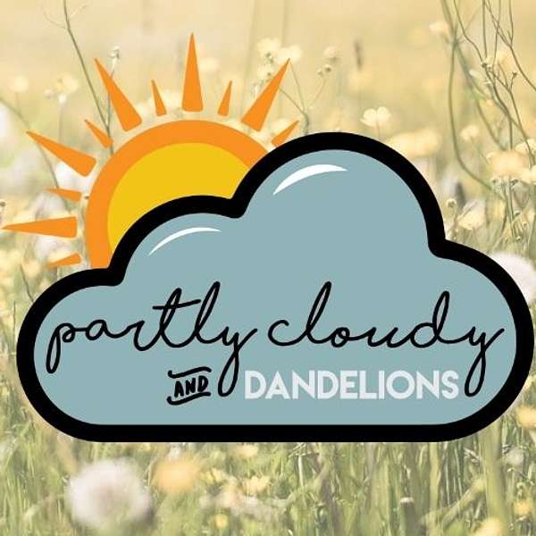 Partly Cloudy and Dandelions Podcast Artwork Image