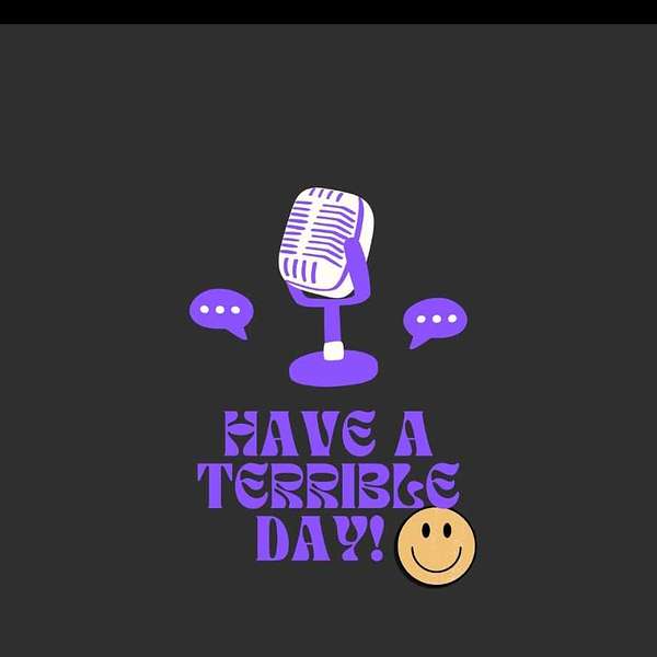Have A Terrible Day Podcast Artwork Image