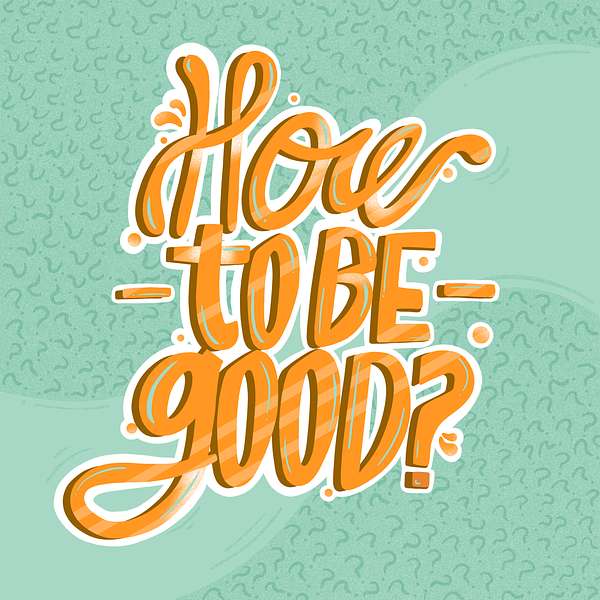 How to be Good? Podcast Artwork Image
