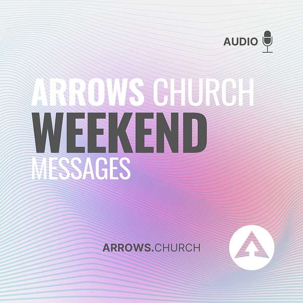 Arrows Church Weekend Messages Podcast Artwork Image