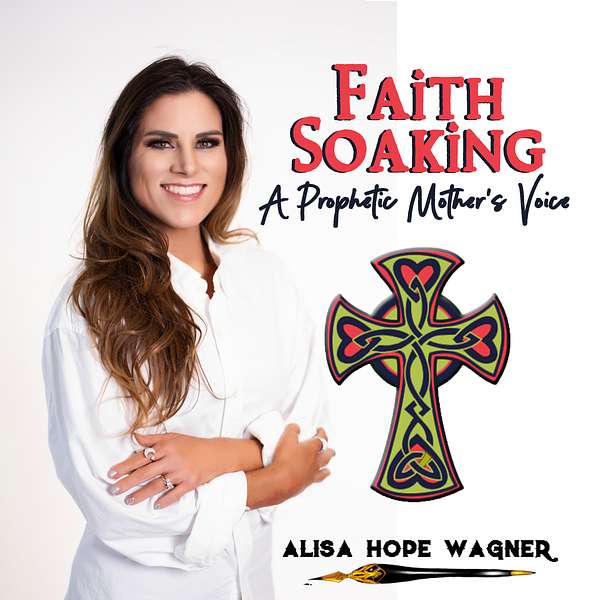 Faith Soaking: A Prophetic Mother's Voice Podcast Artwork Image