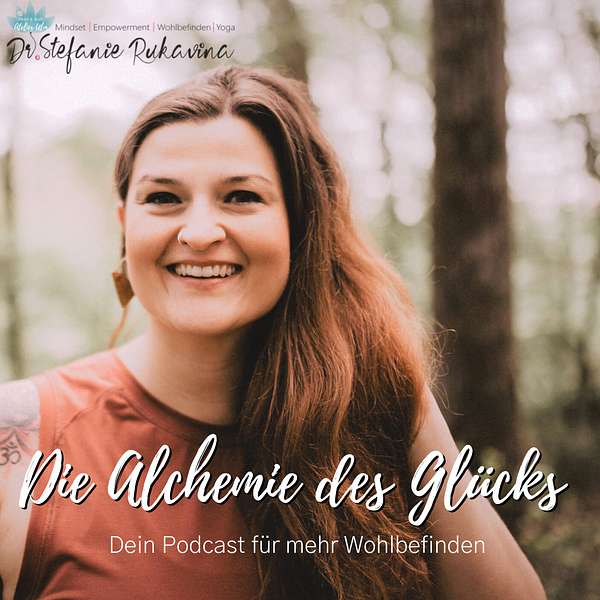 Die Alchemie des Glücks mit Dr. Stefanie Rukavina Podcast Artwork Image
