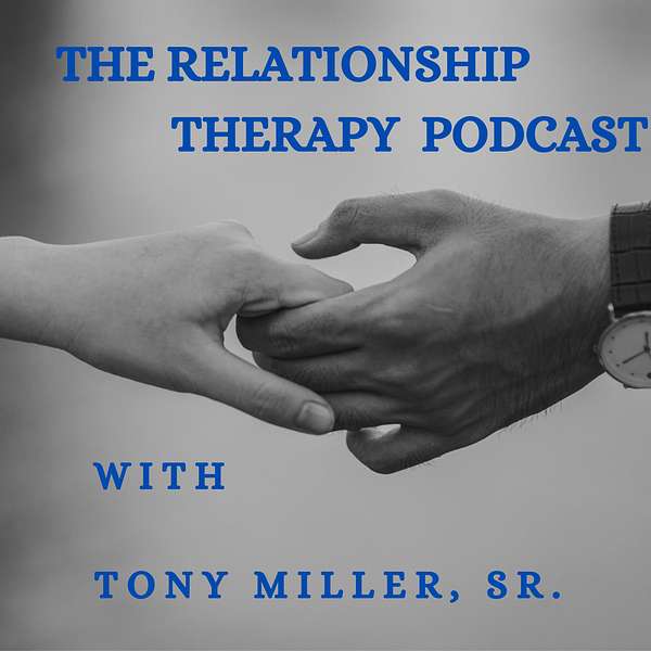 The Relationship Therapy Podcast with Tony Miller, Sr. Podcast Artwork Image