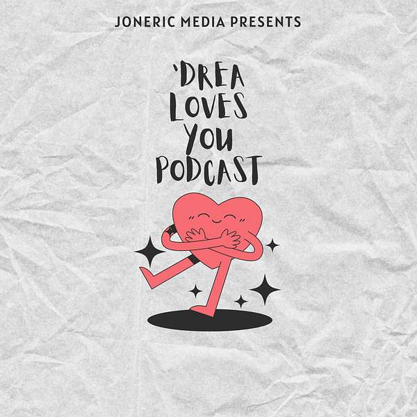 'Drea Loves You Podcast Podcast Artwork Image
