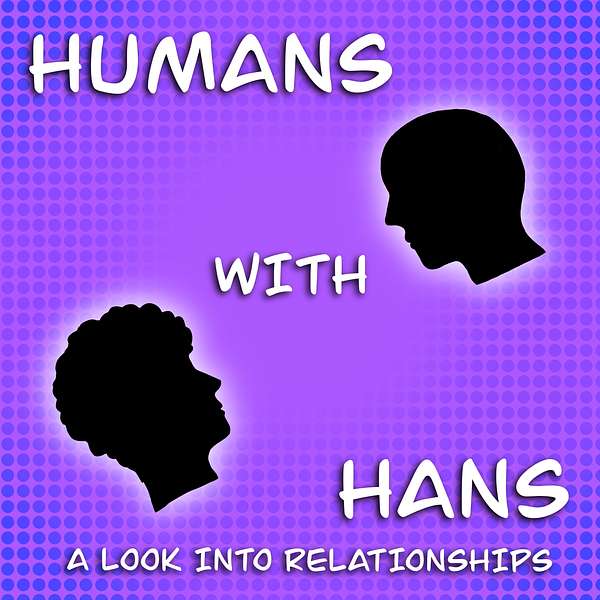 Humans With Hans - A Look Into Relationships Podcast Artwork Image