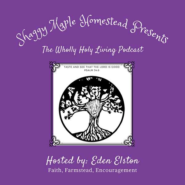 Shaggy Maple Homestead: Wholly Holy Living Podcast Artwork Image