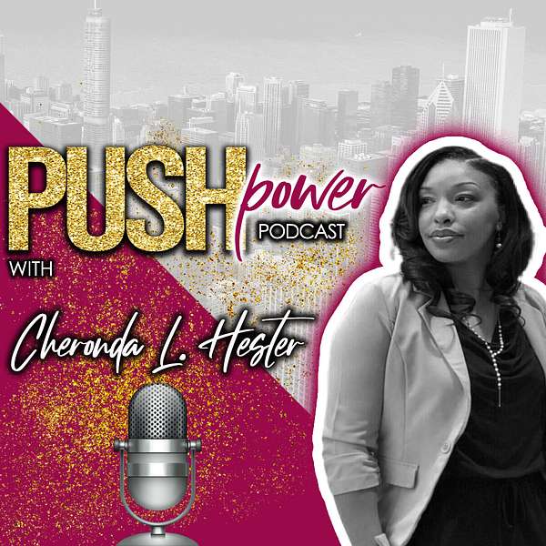 Push Power Podcast with Cheronda L. Hester Podcast Artwork Image