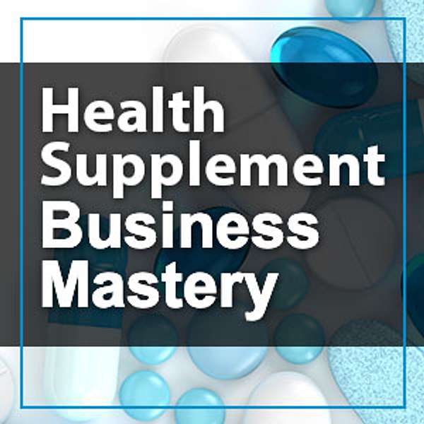 Health Supplement Business Mastery Podcast Artwork Image