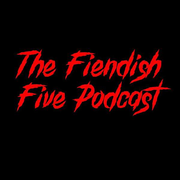 The Fiendish Five Podcast Podcast Artwork Image