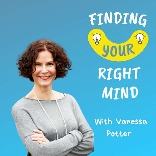 Finding Your Right Mind — with Vanessa Potter Podcast Artwork Image