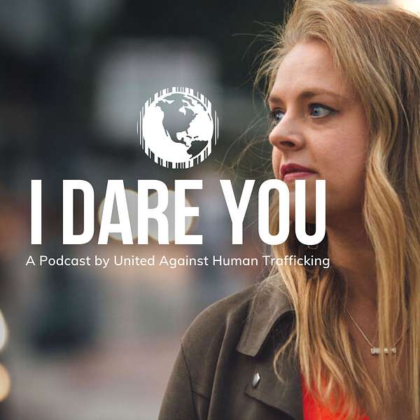 I Dare You - A Podcast by United Against Human Trafficking Podcast Artwork Image