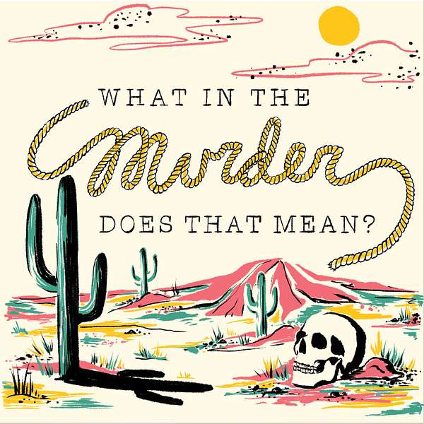 What In The Murder Does That Mean? Podcast Artwork Image