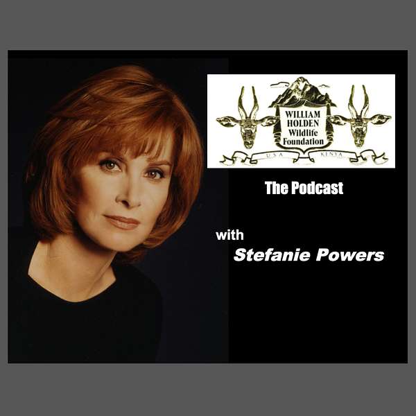 William Holden Wildlife Foundation Podcast with Stefanie Powers Podcast Artwork Image