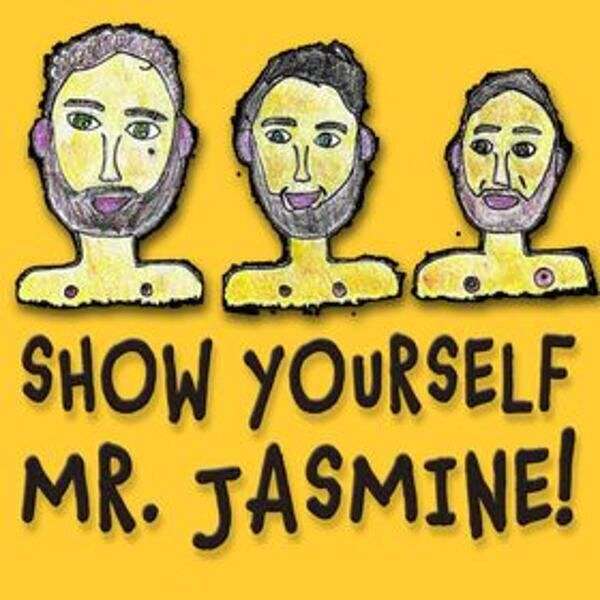 Show Yourself Mr. Jasmine! Podcast Artwork Image