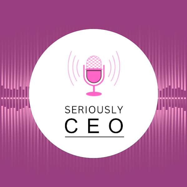Seriously CEO Podcast Artwork Image