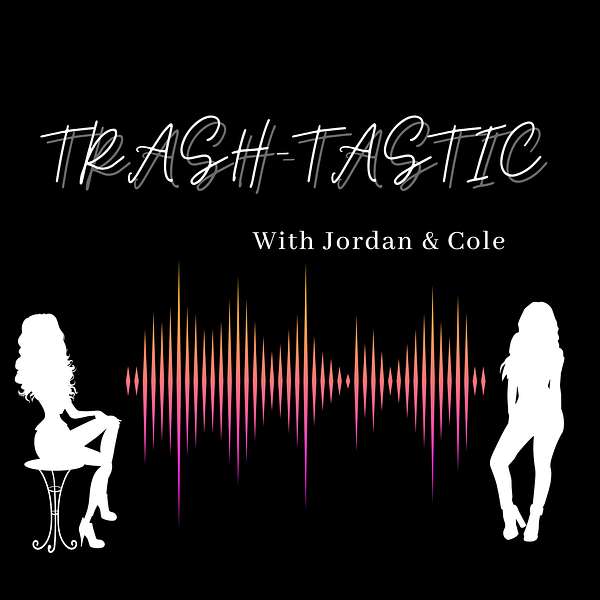 Trash-Tastic With Jordan & Cole Podcast Artwork Image