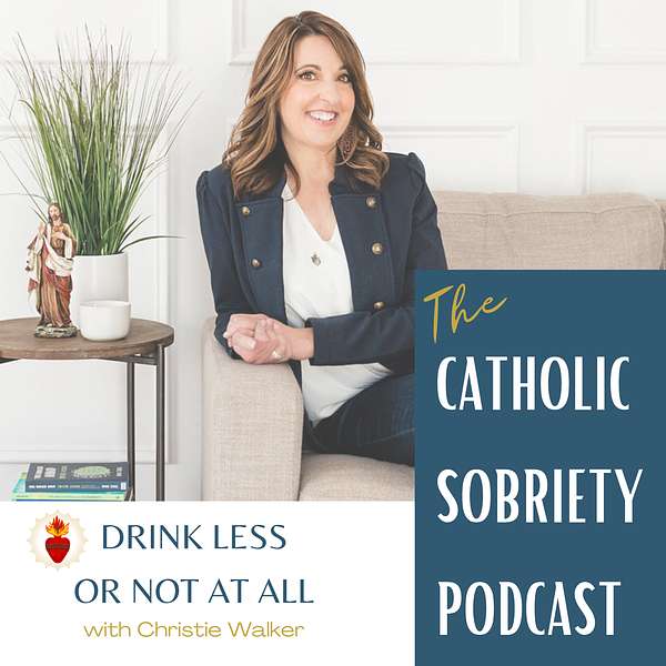 The Catholic Sobriety Podcast  Podcast Artwork Image