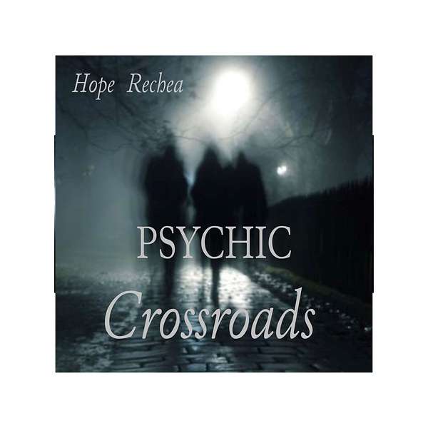 Psychic Crossroads with Hope Rechea Podcast Artwork Image
