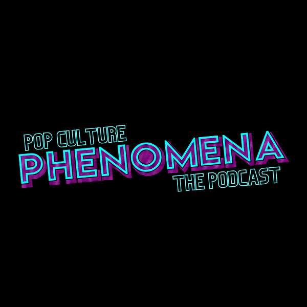 Pop Culture Phenomena The Podcast Podcast Artwork Image