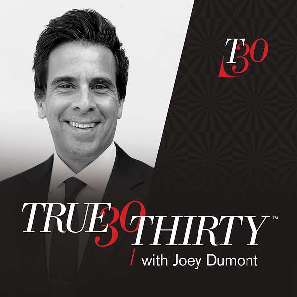 True Thirty with Joey Dumont Podcast Artwork Image