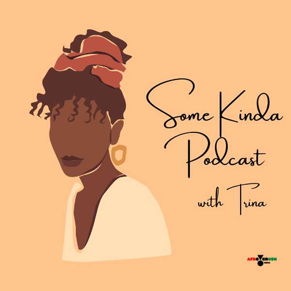 Some Kinda Podcast with Trina Podcast Artwork Image