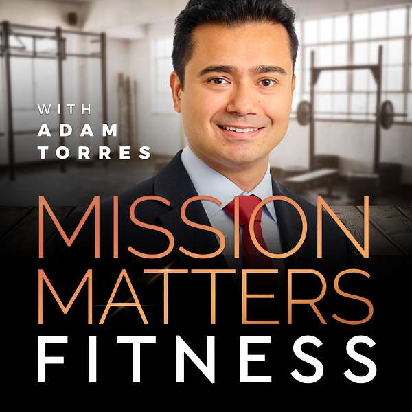Mission Matters Fitness with Adam Torres Podcast Artwork Image