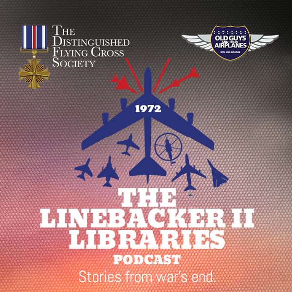 The Linebacker II Libraries Podcast  - Stories from War's End Podcast Artwork Image