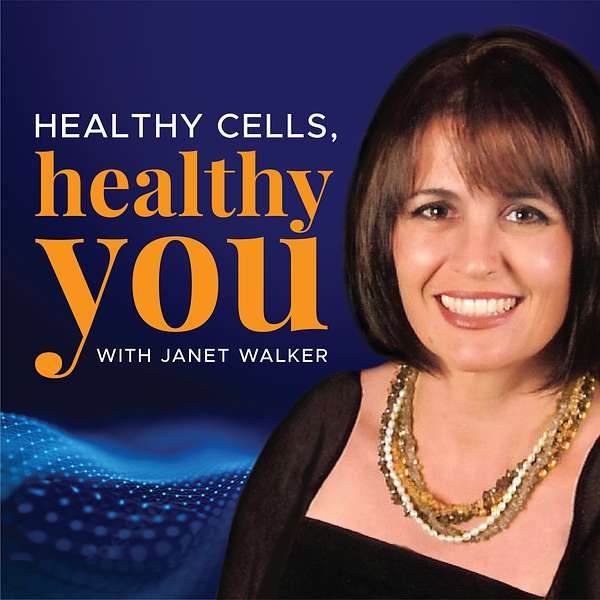 Healthy Cells, Healthy You with Janet Walker Podcast Artwork Image
