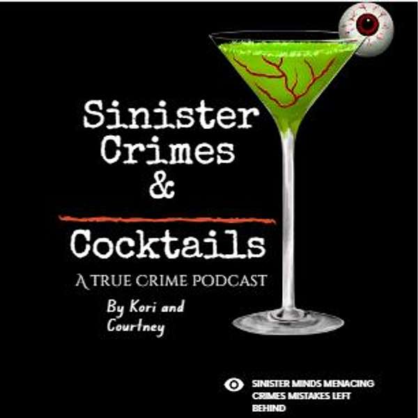 Sinister Crimes and Cocktails: A True Crime Podcast Podcast Artwork Image