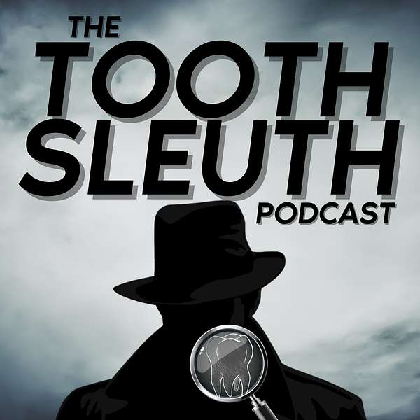 The Tooth Sleuth Podcast Podcast Artwork Image