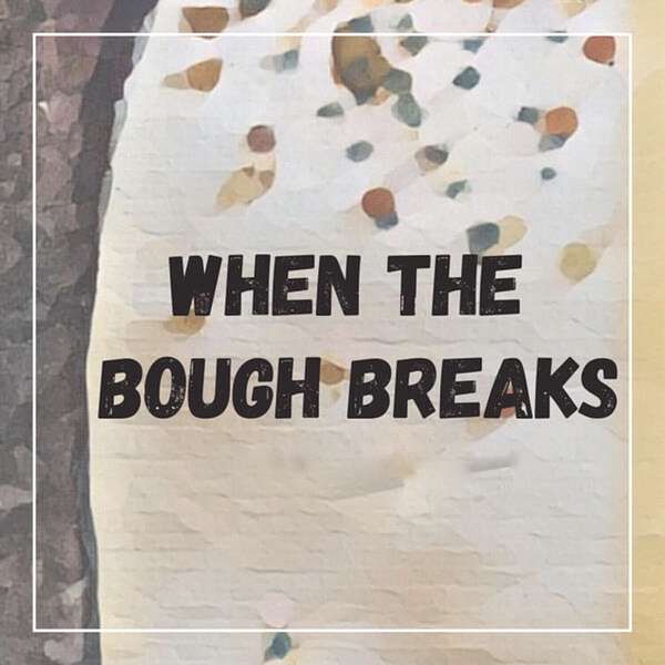 When the Bough Breaks Podcast Artwork Image
