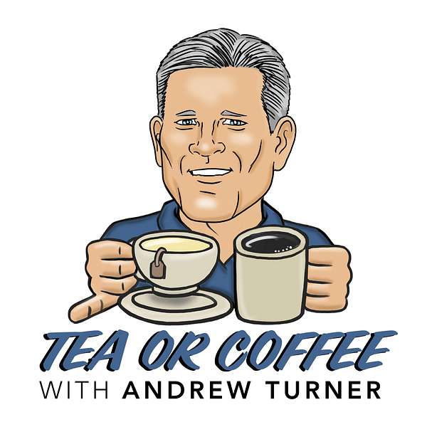 Tea or Coffee?......with Andrew Turner Podcast Artwork Image