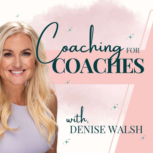 Denise Walsh - Coaching for Coaches Podcast Artwork Image