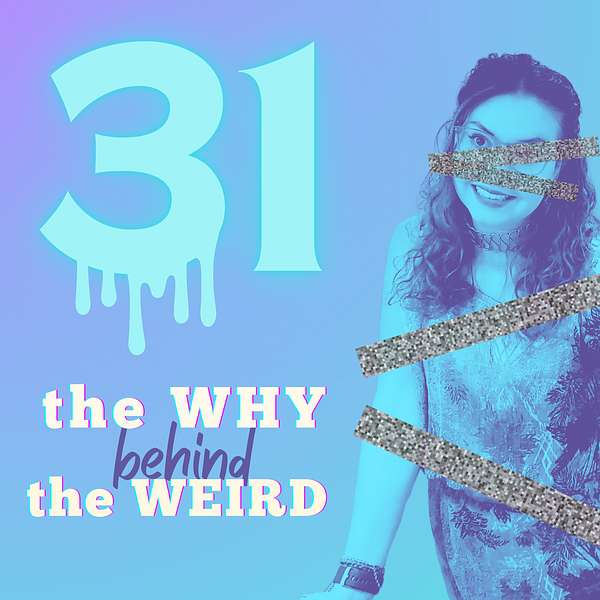 31: The Why Behind the Weird Podcast Artwork Image