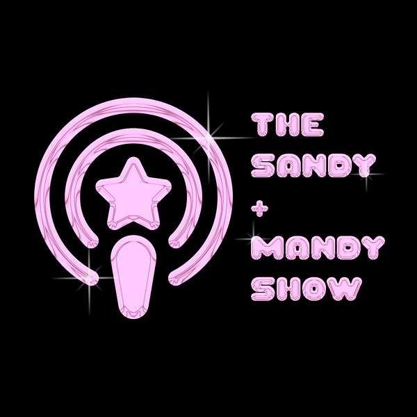 The Sandy + Mandy Show's Podcast Podcast Artwork Image