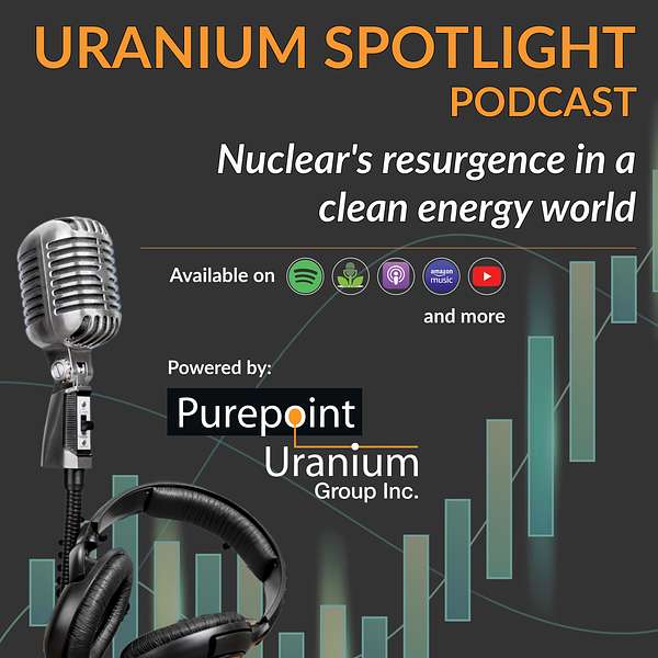 Uranium Spotlight: Nuclear's Resurgence in a Clean Energy World Podcast Artwork Image