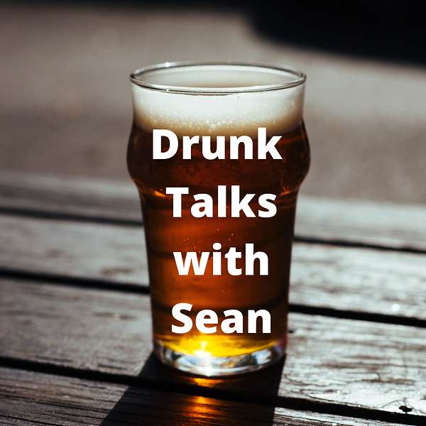 Drunk Talks with Sean Podcast Artwork Image