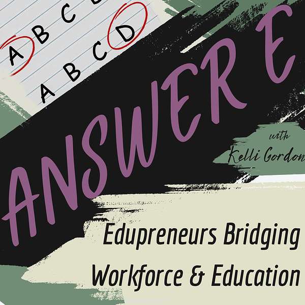 Answer E: Edupreneurs Bridging Workforce & Education Podcast Artwork Image