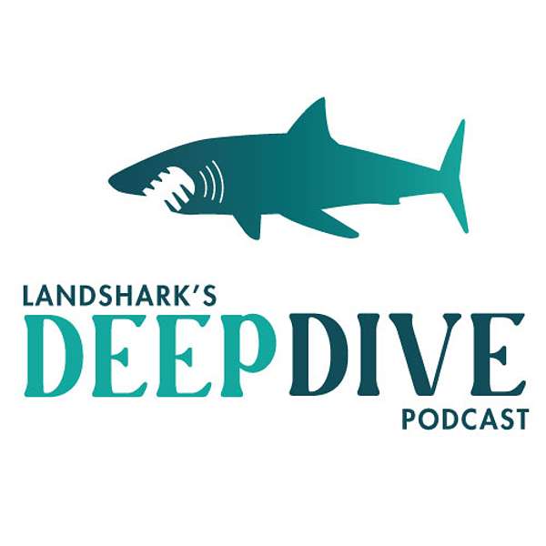 Landshark's Deep Dive Podcast Podcast Artwork Image