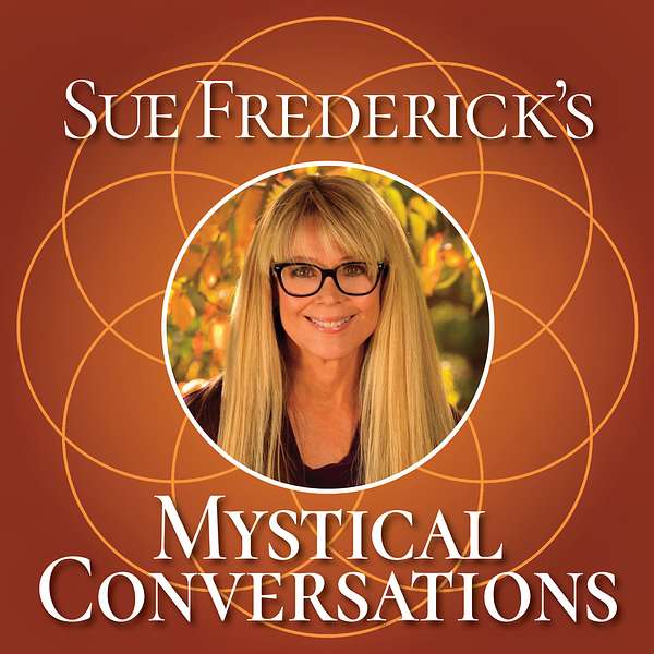 Sue Frederick's Mystical Conversations Podcast Artwork Image