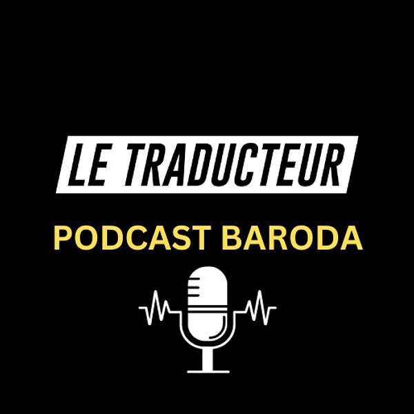 LE TRADUCTEUR BARODA Podcast Artwork Image