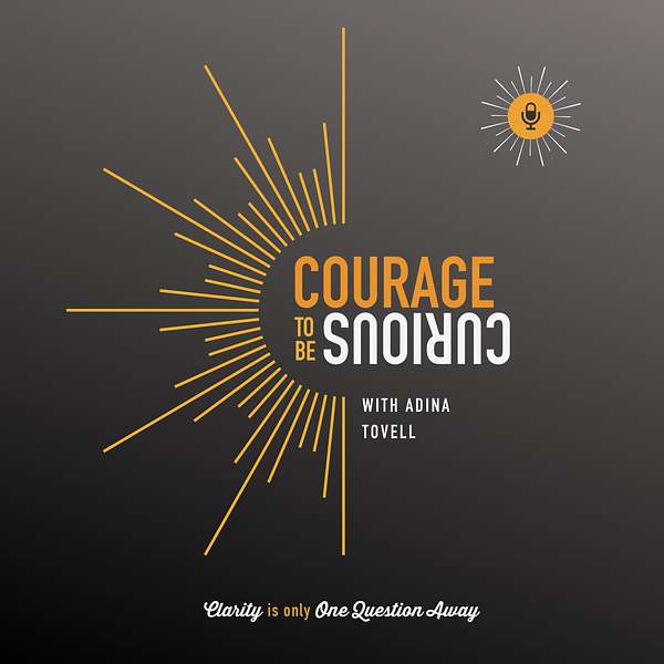 Courage to be Curious with Adina Tovell Podcast Artwork Image