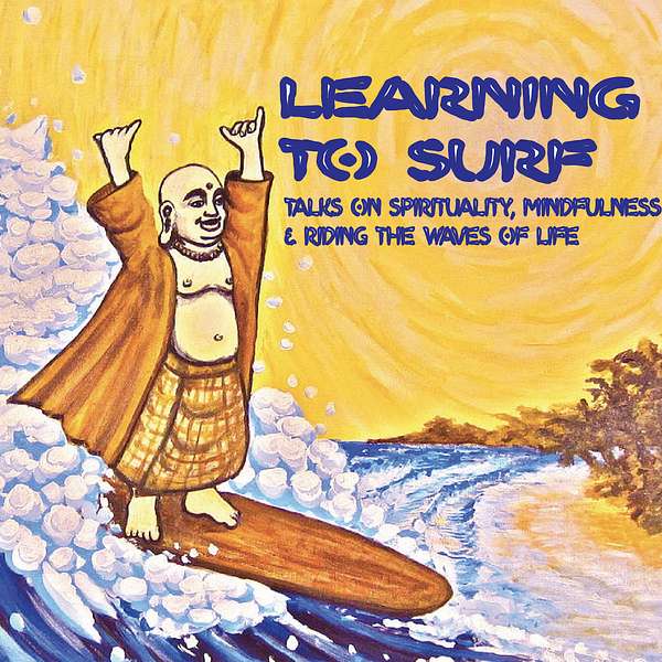 Learning to Surf - Talks on Spirituality, Mindfulness and riding the waves of life Podcast Artwork Image