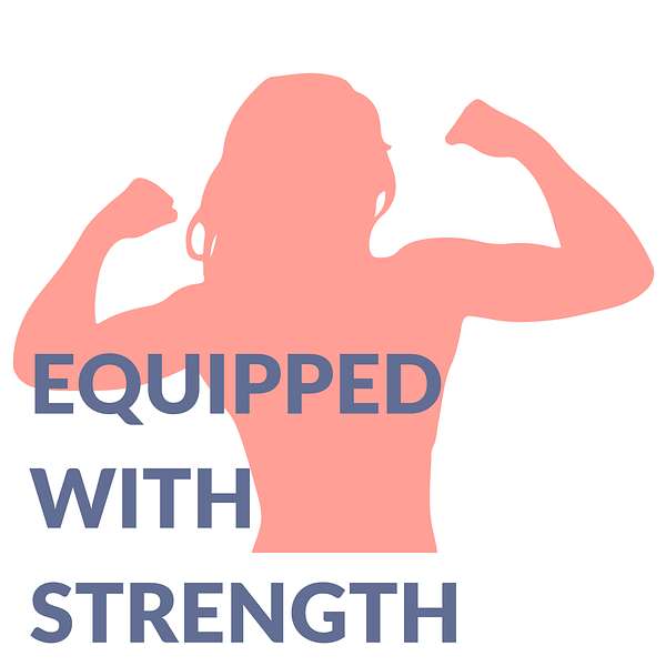 The Equipped with Strength Podcast Podcast Artwork Image