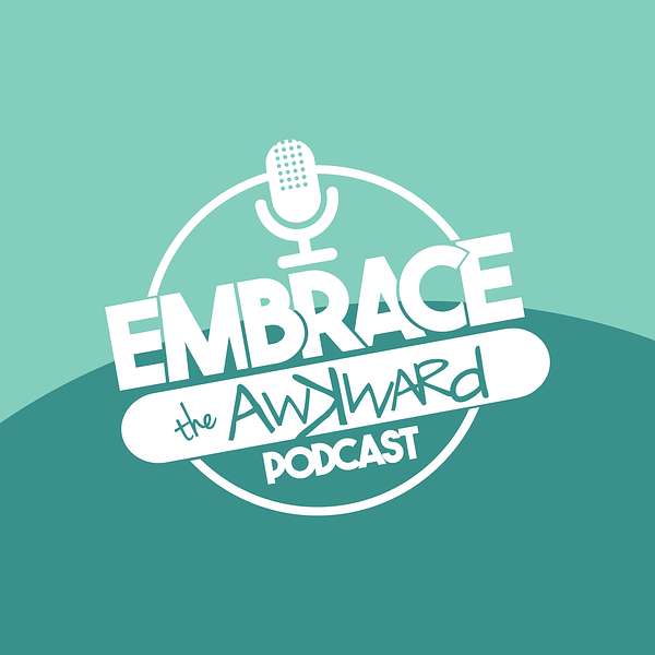 Embrace the Awkward Podcast Podcast Artwork Image