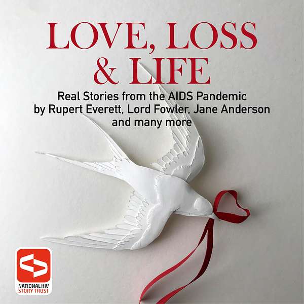 Love, Loss & Life:  Real Stories From The AIDS Pandemic Podcast Artwork Image