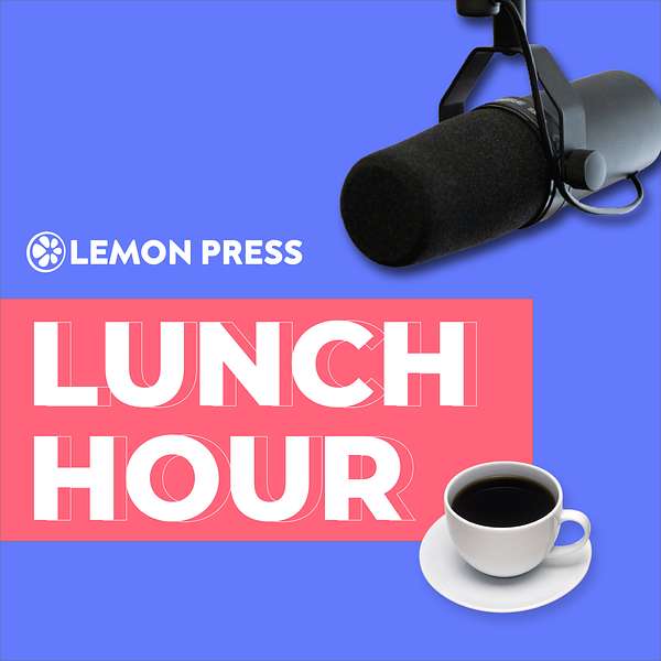 Lunch Hour by Lemon Press Podcast Artwork Image