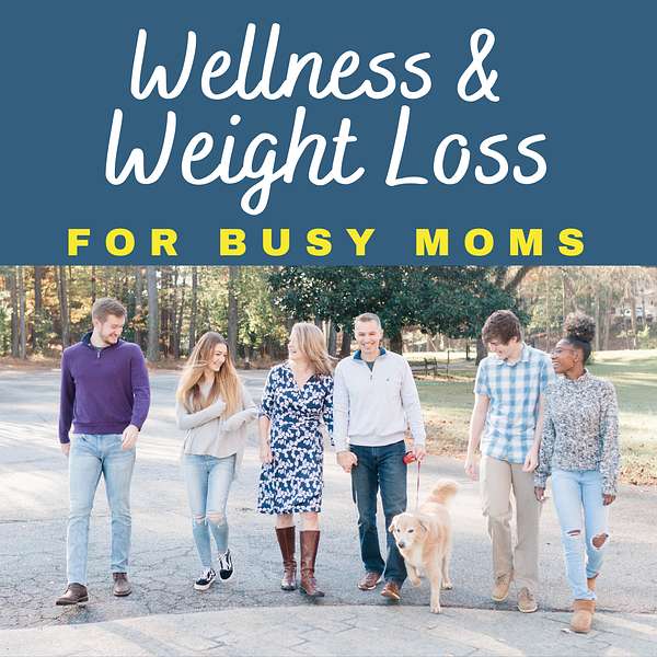 Wellness & Weight Loss for Busy Moms Podcast Artwork Image
